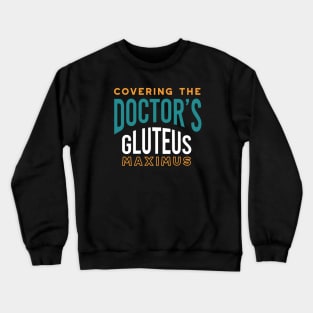 Covering the Doctor's Gluteus Maximus Crewneck Sweatshirt